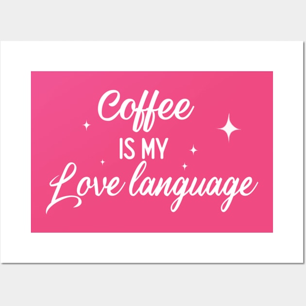 Coffee Is My Love Language Wall Art by Mystical Moon Goddess